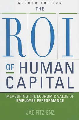 The ROI of human capital : measuring the economic value of employee performance