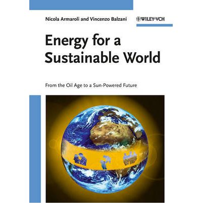 Energy For A Sustainable World : From The Oil Age To A Sun-Powered Future