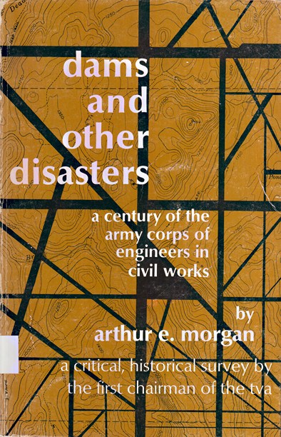 Dams And Other Disasters; A century of the Army Corps of Engineers in civil works