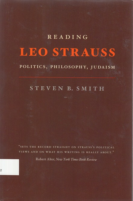 Reading Leo Strauss : politics, philosophy, Judaism