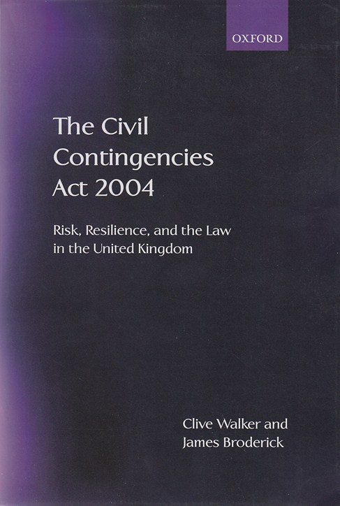The Civil Contingencies Act 2004 : risk, resilience, and the law in the United Kingdom
