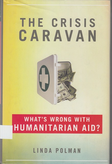 The Crisis Caravan : What’s wrong with humanitarian aid?