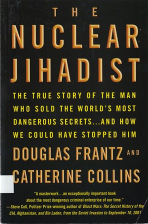 The Nuclear Jihadist : the true story of the man who sold the world’s most dangerous secrets-- and how we could have stopped him