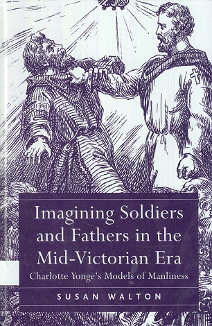 Imagining Soldiers And Fathers In The Mid-Victorian Era: Charlotte Yonge's Models Of Manliness