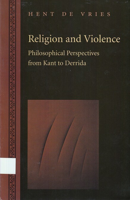 Religion and Violence : philosophical perspectives from Kant to Derrida